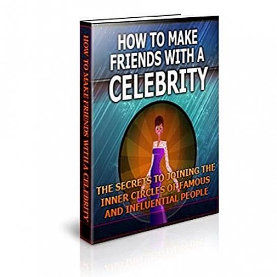 De alto perfil - essas são apenas algumas das coisas que você pode ter se fizer amizade com uma celebridade